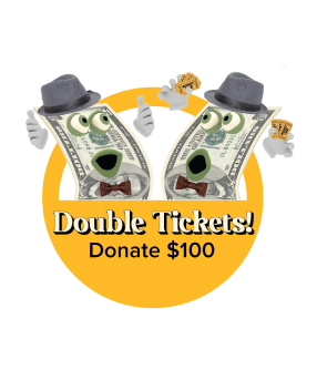 Double your Tickets! Donate $100